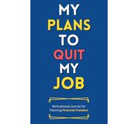 My Plans to Quit My Job: A 5x8, 150-Page Notebook for Mapping Financial Independence and New Beginnings
