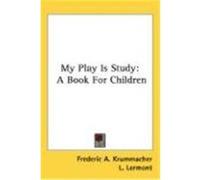 My Play Is Study: A Book for Children Krummacher, Frederic A. (Auteur)