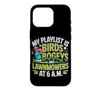 My Playlist is Birds BOGEYS and LAWNMOWERS Coque pour iPhone 16 Pro