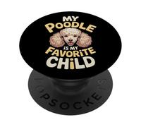 My Poodle is My Favorite Child Dog Pet Owner Puns - PopSockets PopGrip Adhésif