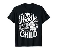 My Poodle is My Favorite Child Dog Pet Owner Puns ||- T-Shirt