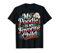 My Poodle is My Favorite Child Dog Pet Owner Puns |- T-Shirt