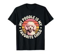 My Poodle is My Favorite Child Dog Pet Owner Puns - T-Shirt