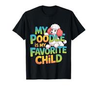 My Poodle is My Favorite Child Dog Pet Owner Puns |- T-Shirt