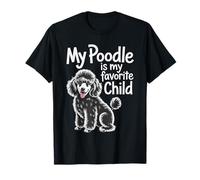 My Poodle is My Favorite Child Dog Pet Owner Puns - T-Shirt
