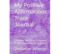 My Positive Affirmations Trace Journal: Empower Your Mind: A Journey Of Self Discovery and Positivity