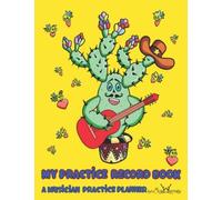 My Practice Record Book. A Musician Practice Planner: Assignment Notebook With Blank Guitar Chord Charts. Weekly Lesson And Homework Book For Music ... Sheets And A Cute Kawaii Cactus Cover.