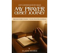 MY PRAYER CLOSET JOURNEY: BREAK EVERY CHAIN (YOUR PRAYER JOURNAL)