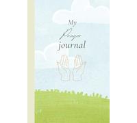 My Prayer Journal: 75 Pages - One Year of your favourite Prayers to treasure and reflect on forever. Ideal for Devotional Writers, Faith Communities, ... and Individuals Seeking Spiritual Growth.