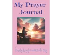 My Prayer Journal: A daily diary for women who pray, 100 pages