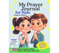 My Prayer Journal: Christian Devotional Book for Kids - Learn to Pray and Give Thanks to God (English Edition) Volume 1: 30 Days to Pray, Give Thanks, ... Illustrated Devotional for Children Ages 3-7