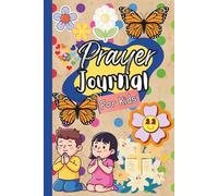 My Prayer Journal for Kids: Daily Devotion and Reflection Book for Children to Build Faith, Gratitude, and Love: Guided Prompts, Encouraging Scriptures, and Positive Prayer Pages for Spiritual Growth