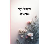 My Prayer Journal: Guided prompts to help you begin your journey of faith, peace, and spiritual growth
