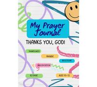 My Prayer Journal: Thank You, God! - 62 Days for Gratitude, Bible Verses, Prayers, and Drawing Space: Christian devotional guide for kids ages 10-12 • ... activities - English Edition - 128 pages
