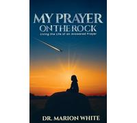 MY PRAYERS ON THE ROCK: Living the Life of an Answered Prayer