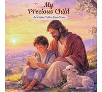 My precious child - An Easter Letter from Jesus: A gentle retelling of the Easter story in new form of idea and with Beautiful Pictures for Kids Age 3-8 years