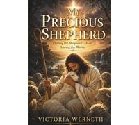 My Precious Shepherd: Finding The Shepherd's Heart Among The Wolves
