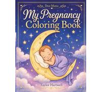 My Pregnancy Coloring Book: Cute Babies, Peaceful Nature, and Tender Moments for Relaxation & Mindfulness; Bold and Easy Illustrations - Stress Relief ... Moms and Mothers Welcoming Another Baby