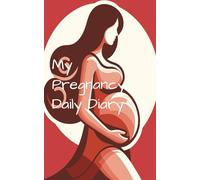 My Pregnancy Daily Diary: A Daily Journal to Record Your Thoughts, Feelings, Prayers and Baby's Growth