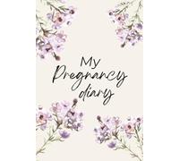 My Pregnancy Diary: A Guided Diary and Baby Memory Book: Weekly Pregnancy Tracker, Planner & Baby Memory Book with Checklists, Birth Plan Guidance and First Year Milestones