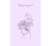 My pregnancy journal: A clever way to remember for a lifetime the wonderful period of pregnancy