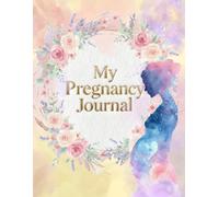 My Pregnancy Journal: A Week-by-Week Pregnancy Planner and Memory Book for the Mom-to-Be