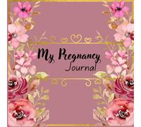 My Pregnancy Journal: Beautiful and Modern Pregnancy Planner.|141 pages|size 8.5 x 8.5 inches|floral and golden patterns
