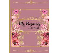 My Pregnancy Journal: Beautiful and Modern Pregnancy Planner.|141 pages|size 8.5 x 8.5 inches|floral and golden patterns