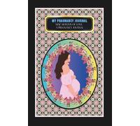 My Pregnancy Journal: -Nine Months of Love: A Pregnancy Journal