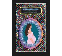 My Pregnancy Journal: -Nine Months of Magic: Your Pregnancy Story
