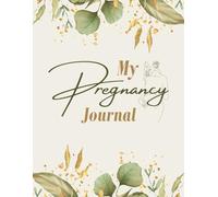 My Pregnancy Journal: Weekly Tracker & Milestone Log