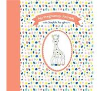 My Pregnancy Journal with Sophie la girafe Second Edition by Sophie la girafe Sophie la girafe (Auteur)