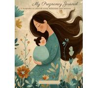 My Pregnancy Journey: A keepsake to cherish every milestone and memory: A Complete Guide to Cherish Every Milestone, Memory, and Magical Moment from Conception to Fourth Trimester