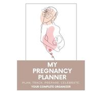 My Pregnancy Planner: A Complete Pregnancy Organizer with Medical, Financial & Nursery Planning + Weekly Baby Growth Journal