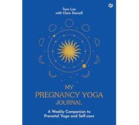 My Pregnancy Yoga Journal: A weekly companion to prenatal yoga and self-care