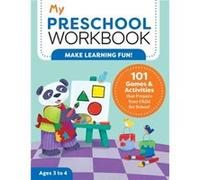 My Preschool Workbook: 101 Games & Activities that Prepare Your Child for School