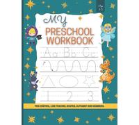 My Preschool Workbook: Pen Control, Line Tracing, Shapes, Alphabet AND Numbers/Toddler Learning Activities/Learn to Write Letters and Numbers Workbook