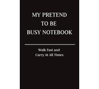 MY PRETEND TO BE BUSY NOTEBOOK: Walk Fast and Carry At All Times