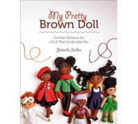 My Pretty Brown Doll: Crochet Patterns for a Doll That Looks Like You