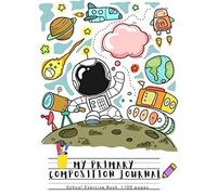 My Primary Composition Journal: Junior Astronauts Activities ,Dotted Midline And Picture Space School Exercise Book 100 Story Pages - ( Space Galaxy Rocket ): Student Teacher Daily Creative Exerci