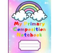 My Primary Composition Notebook: Rainbow And Unicorn Journal And Sketchbook For Girls - Dotted Midline And Picture Space - Draw & Write