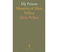 My Prisons: Memoirs of Silvio Pellico