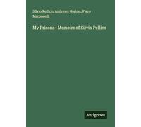 My Prisons : Memoirs of Silvio Pellico
