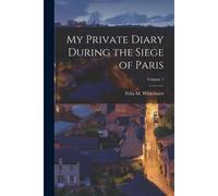 My Private Diary During The Siege Of Paris; Volume 1