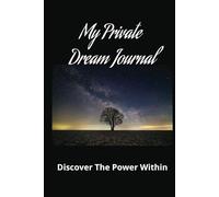 My Private Dream Journal: Discover the power within, record and analyze your dreams | 6x9 inches, 111 pages | Great gift for everyone or for yourself