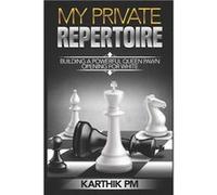 My Private Repertoire Building a Powerful Queen Pawn Opening for White - Karthik PM - Amazon Digital Services LLC KDP - Livre en Anglais Karthik PMKarthik PM (Auteur)