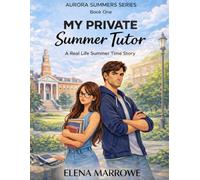 My Private Summer Tutor: A Slow Burn Contemporary Romance About Private Tutoring, Academic Tension, Emotional Growth, and a Bittersweet Summer Love Story