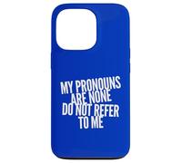 My Pronoms are None Do Not Refer to Me Funny Political Coque pour iPhone 13 Pro