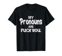 My Pronouns are Fuck You Funny Sarcasm Adult T-Shirt