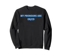 My Pronouns are OB/CD Funny Mental Health Awareness Design!! Sweatshirt